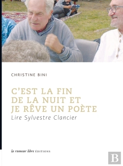 Bertrand.pt - C'Est La Fin De La Nuit Et Je Rêve Un Poète : Lire Sylvestre Clancier