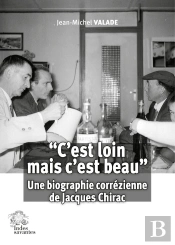 'C'Est Loin Mais C'Est Beau' : Une Biographie Corrézienne De Jacques Chirac