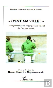 C'Est Ma Ville ; De L'Appropriation Et Du Detournement De L'Espace Public