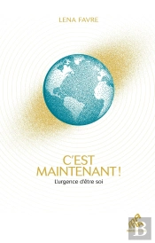 C'Est Maintenant ! L'Urgence D'Être Soi