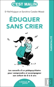 C'Est Malin Poche : Éduquer Sans Crier, C'Est Malin : Les Conseils D'Un Pédopsychiatre Pour Comprendre Et Accompagner Son Enfant De 0 À 6 Ans