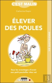 C'Est Malin Poche : Élever Des Poules C'Est Malin ; Tous Les Avantages D'Avoir Son Petit Poulailler Chez Soi
