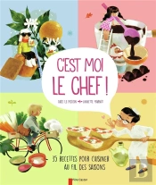 C'Est Moi Le Chef ! - 35 Recettes Pour Cuisiner Au Fil Des Saisons