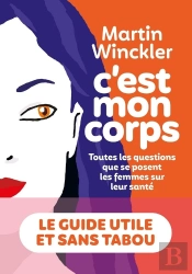 C'Est Mon Corps ; Toutes Les Questions Que Se Posent Les Femmes Sur Leur Santé