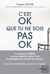 C'Est Ok Que Tu Ne Sois Pas Ok : Rien De Plus Normal Que D'Aller Mal Durant Un Deuil