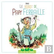 C'Est Pas Des Salades : Le Robot De Papy Ferraille