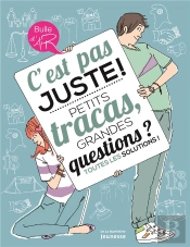 C'Est Pas Juste ! Petits Tracas, Grandes Questions ? Toutes Les Solutions !