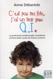 C'Est Pas Ma Fote ; J'Ai Un Trop Gros Q.I. ; La Précocité Intellectuelle Considérée Comme Seule Cause De L'Échec Scolaire