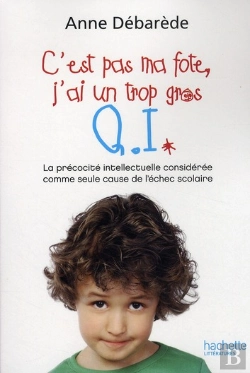 Bertrand.pt - C'Est Pas Ma Fote ; J'Ai Un Trop Gros Q.I. ; La Précocité Intellectuelle Considérée Comme Seule Cause De L'Échec Scolaire