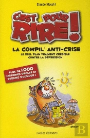 C'Est Pour Rire ; La Compil Anti-Crise ; Le Seul Plan Vraiment Crédible Contre La Dépression