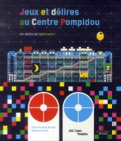 C'Est Quoi Ce Drôle De Bâtiment ; Jeux Et Délires Au Centre Pompidou