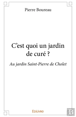 Bertrand.pt - C'Est Quoi Un Jardin De Curé ? : Au Jardin Saint-Pierre De Cholet