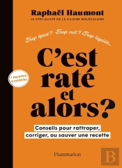 C'Est Raté, Et Alors ? Conseils Pour Rattraper, Corriger Ou Sauver Une Recette