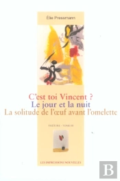 C'Est Toi Vincent ? Le Jour Et La Nuit ; La Solitude De L'Oeuf Avant L'Omelette