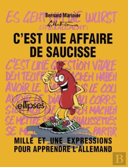 Bertrand.pt - C'Est Une Affaire De Saucisse ! Mille Et Une Expressions Pour Apprendre L'Allemand
