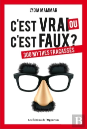 C'Est Vrai Ou C'Est Faux ? 300 Mythes Fracassés
