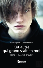 Cet Autre Qui Grandissait En Moi T.1