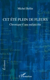 Cet Été Plein De Fleurs ; Chronique D'Une Mélancolie