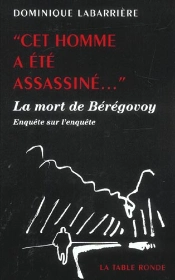 Cet Homme A Ete Assassine... ; La Mort De Beregovoy ; Enquete Sur L'Enquete