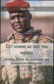 Cet Homme Ne Doit Pas Mourir : Ibrahim Traoré, Le Cauchemar Des Puissances Étrangères