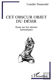 Cet Obscur Objet Du Desir ; Essai Sur Les Amours Fantastiques