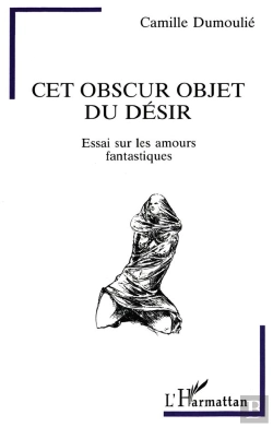 Bertrand.pt - Cet Obscur Objet Du Desir ; Essai Sur Les Amours Fantastiques