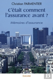 C'Était Comment L'Assurance Avant ? : Mémoires D'Assurance
