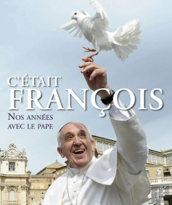 Bertrand.pt - C'Était François : Nos Années Avec Le Pape