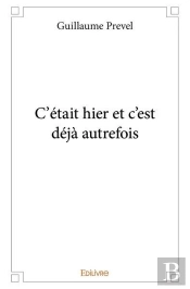 C'Était Hier Et C'Est Déjà Autrefois