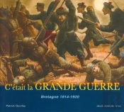 C'Etait Le Grande Guerre ; Bretagne 1914-1920