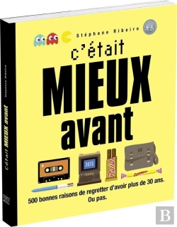Bertrand.pt - C'Était Mieux Avant ; 500 Bonnes Raisons De Regretter D'Avoir Plus De 30 Ans, Ou Pas