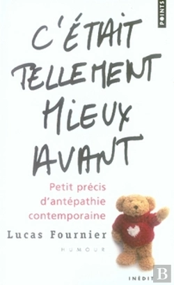 Bertrand.pt - C'Était Tellement Mieux Avant ; Petit Précis D'Antépathie Contemporaine
