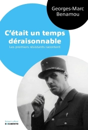 C'Était Un Temps Déraisonnable ; Les Premiers Résistants Racontent