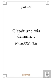 C'Était Une Fois Demain : Né Au Xxie Siècle