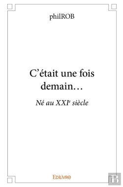 Bertrand.pt - C'Était Une Fois Demain : Né Au Xxie Siècle