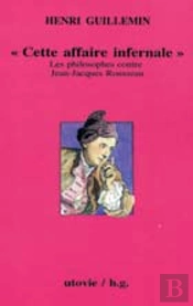 Cette Affaire Infernale ; Rousseau-Hume 1766 ; Les Philosophes Contre Jean-Jacques