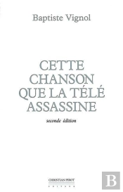 Cette Chanson Que La Tele Assassine : Seconde Édition-