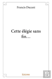 Cette Élégie Sans Fin...