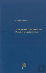 Cette Erreur Qui Est La Vie ; Proust Et La Representation