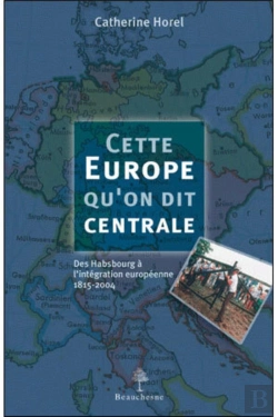 Bertrand.pt - Cette Europe Qu'On Dit Centrale ; Des Hasbourg À L'Intégration Européenne 1815-2004