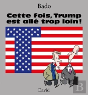 Cette Fois, Trump Est Alle Trop Loin !