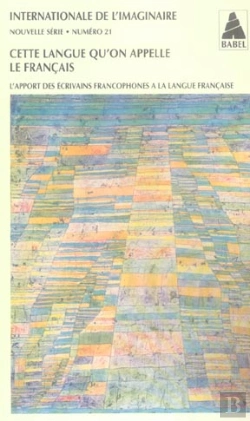 Bertrand.pt - Cette Langue Qu'On Appelle Le Francais ; L'Apport Des Ecrivains Francophones A La Langue Francaise