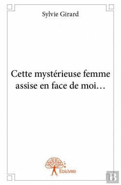Bertrand.pt - Cette Mysterieuse Femme Assise En Face De Moi...