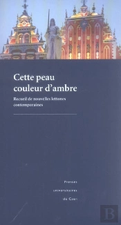 Cette Peau Couleur D Ambre. Recueil De Nouvelles Lettones Contemporai Nes