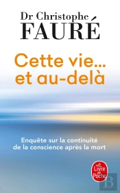 Cette Vie... Et Au-Delà : Enquête Sur La Continuité De La Conscience Après La Mort