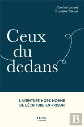 Ceux Du Dedans : L'Aventure Hors Norme De L'Écriture En Prison