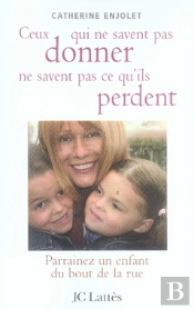 Ceux Qui Ne Savent Pas Donner Ne Savent Pas Ce Qu'Ils Perdent ; Parrainez Un Enfant Du Bout De La Rue