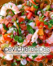 Ceviche Recipes: A Ceviche Cookbook With