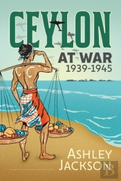 Ceylon At War, 1939-1945