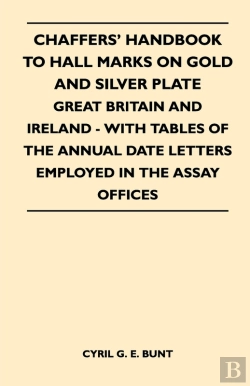 Bertrand.pt - Chaffers' Handbook To Hall Marks On Gold And Silver Plate - Great Britain And Ireland - With Tables Of The Annual Date Letters Employed In The Assay O